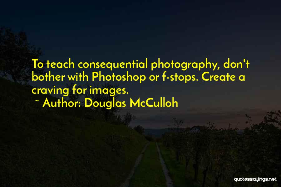 Photography Photoshop Quotes By Douglas McCulloh