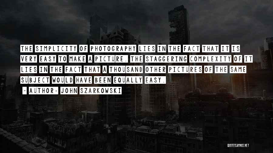 Photography Pictures Quotes By John Szarkowski