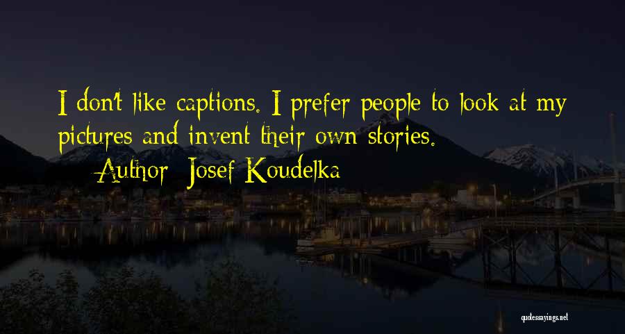 Photography Pictures Quotes By Josef Koudelka