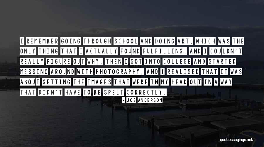 Photography School Quotes By Joe Anderson Photography School Quotes By Joe Anderson