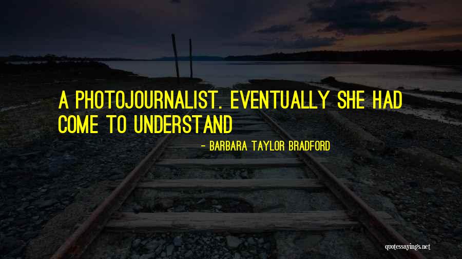 Photojournalist Quotes By Barbara Taylor Bradford