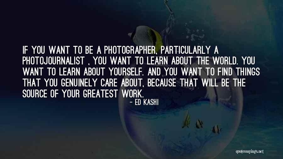 Photojournalist Quotes By Ed Kashi