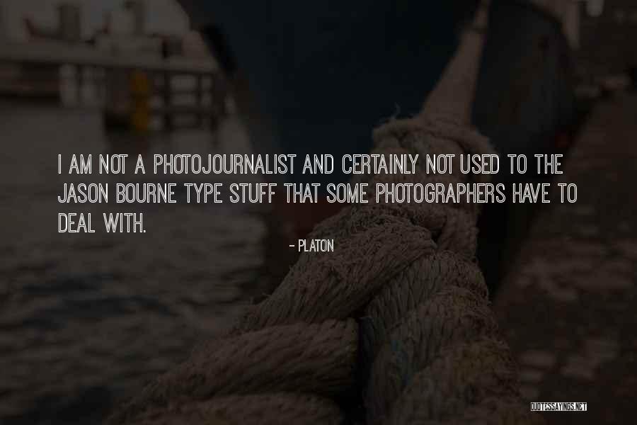 Photojournalist Quotes By Platon