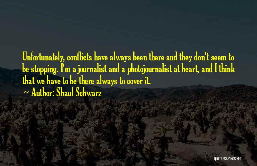 Photojournalist Quotes By Shaul Schwarz