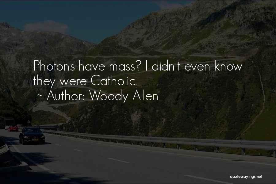 Photons Quotes By Woody Allen