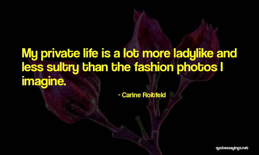 Photos And Life Quotes By Carine Roitfeld