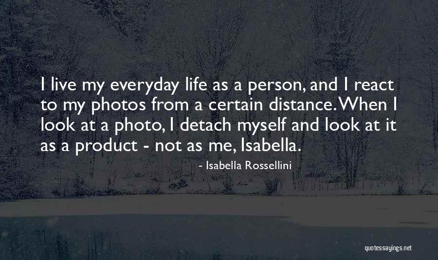 Photos And Life Quotes By Isabella Rossellini