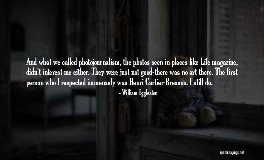 Photos And Life Quotes By William Eggleston