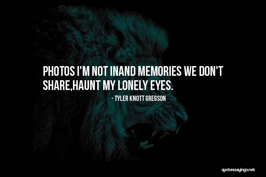 Photos And Memories Quotes By Tyler Knott Gregson Photos And Memories Quotes By Tyler Knott Gregson
