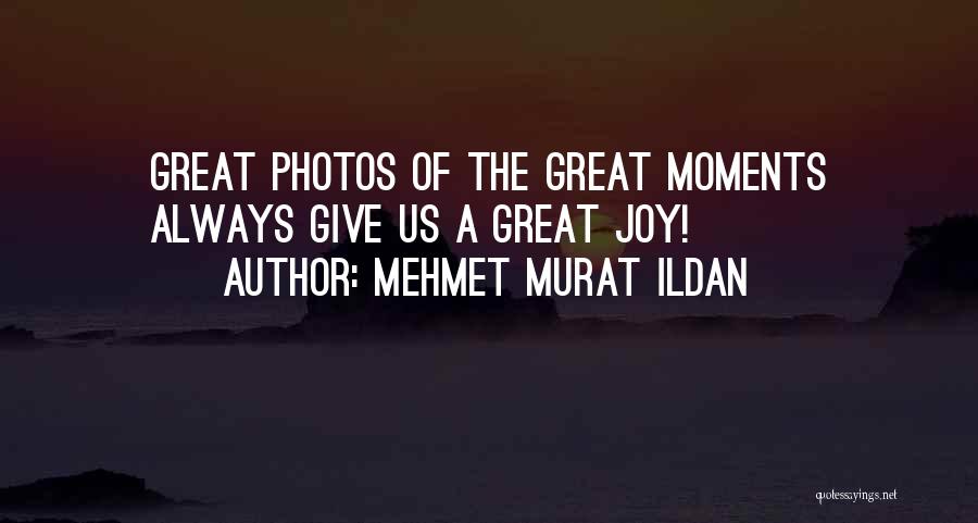 Photos And Moments Quotes By Mehmet Murat Ildan