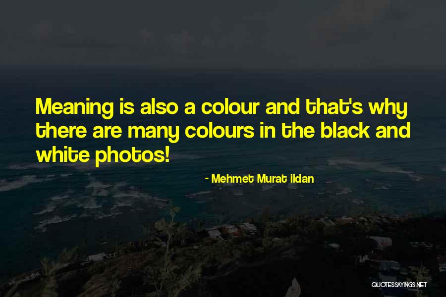 Photos In Black And White Quotes By Mehmet Murat Ildan