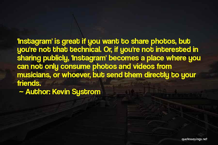 Photos With Friends Quotes By Kevin Systrom