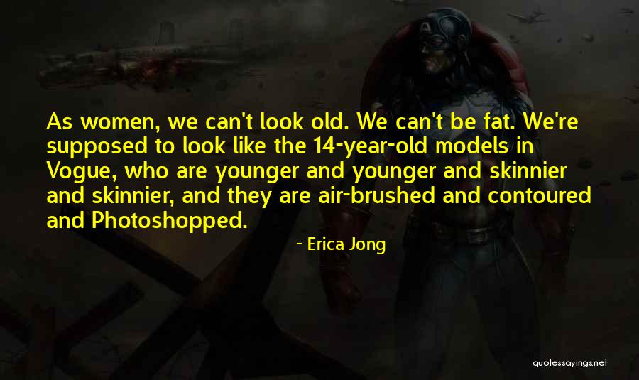 Photoshopped Models Quotes By Erica Jong Photoshopped Models Quotes By Erica Jong