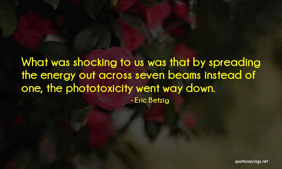 Phototoxicity Quotes By Eric Betzig Phototoxicity Quotes By Eric Betzig