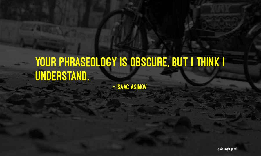 Phraseology Quotes By Isaac Asimov