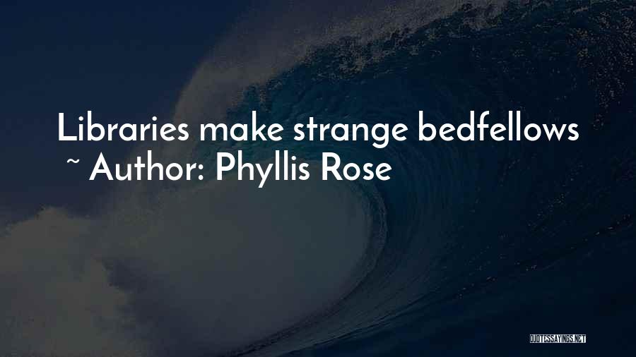 Phyllis Rose Quotes 788971