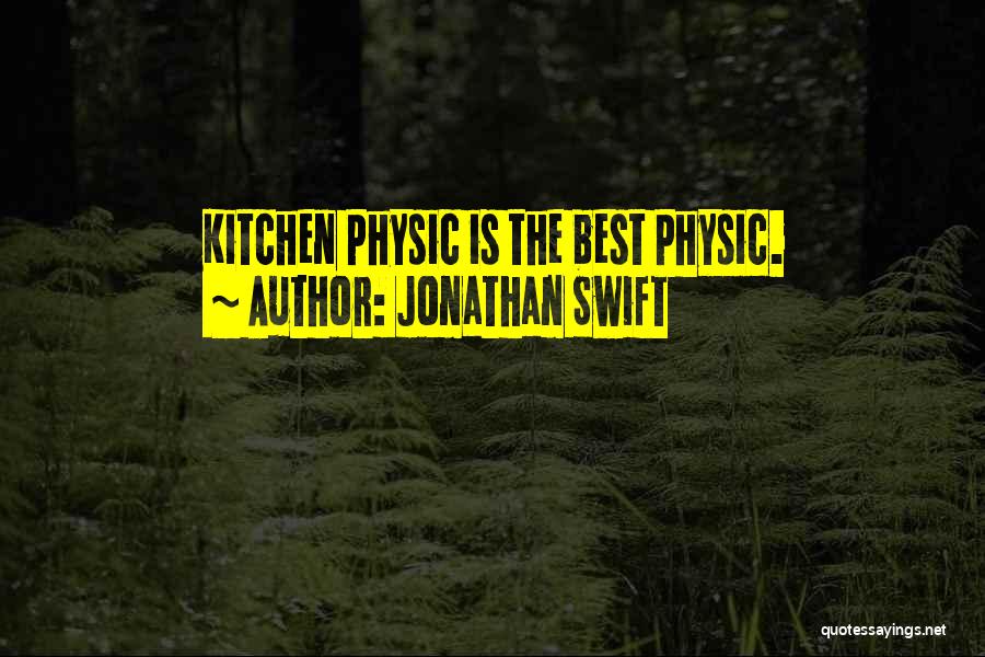 Physic Quotes By Jonathan Swift