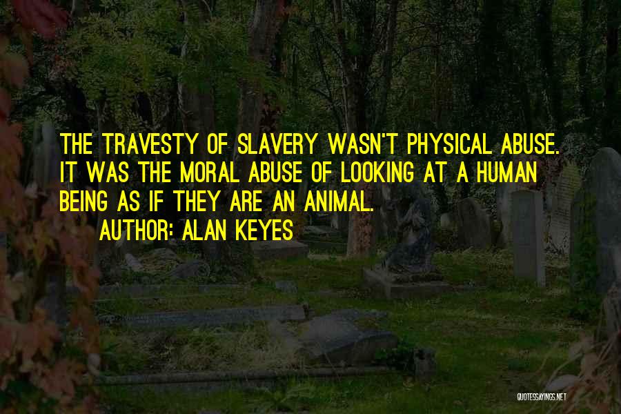 Physical Abuse Quotes By Alan Keyes