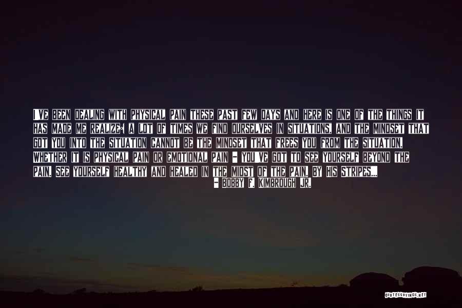 Physical And Emotional Pain Quotes By Bobby F. Kimbrough Jr.