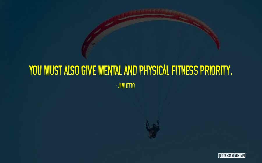 Physical And Mental Fitness Quotes By Jim Otto Physical And Mental Fitness Quotes By Jim Otto