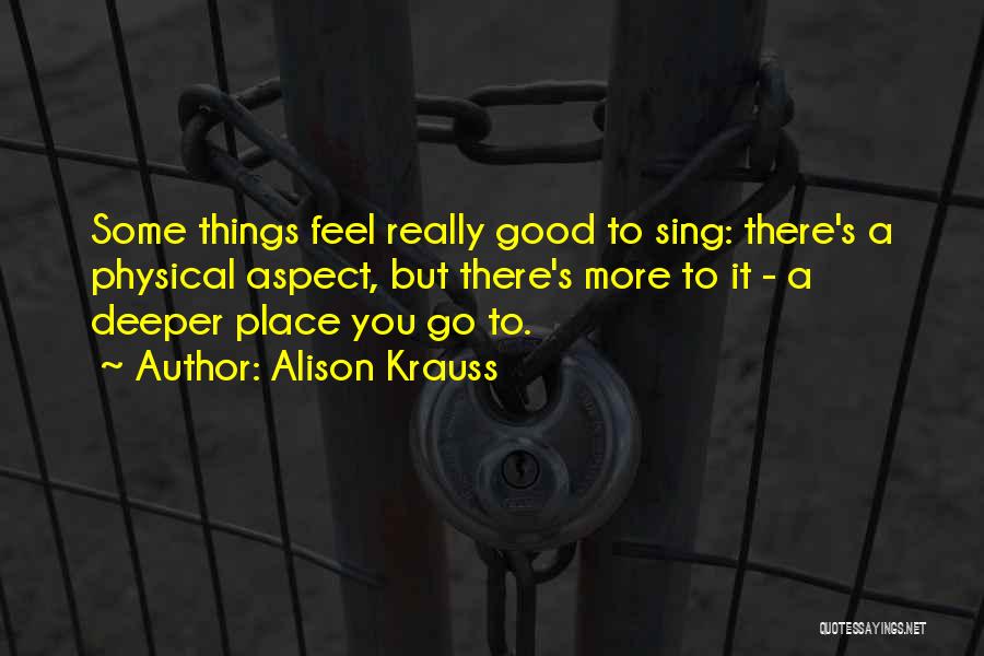 Physical Aspect Quotes By Alison Krauss