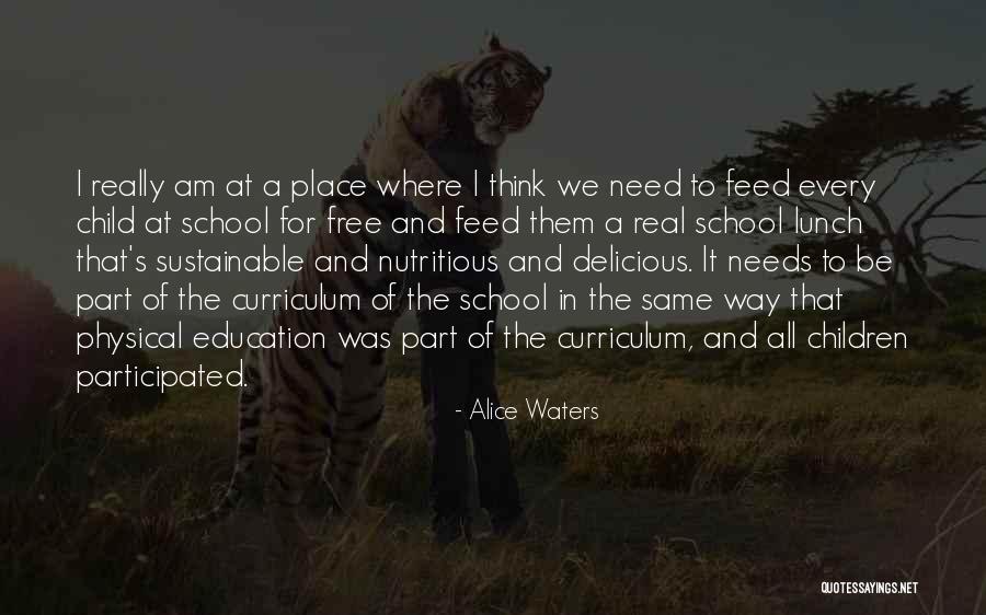 Physical Education Quotes By Alice Waters