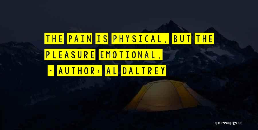 Physical Emotional Pain Quotes By Al Daltrey