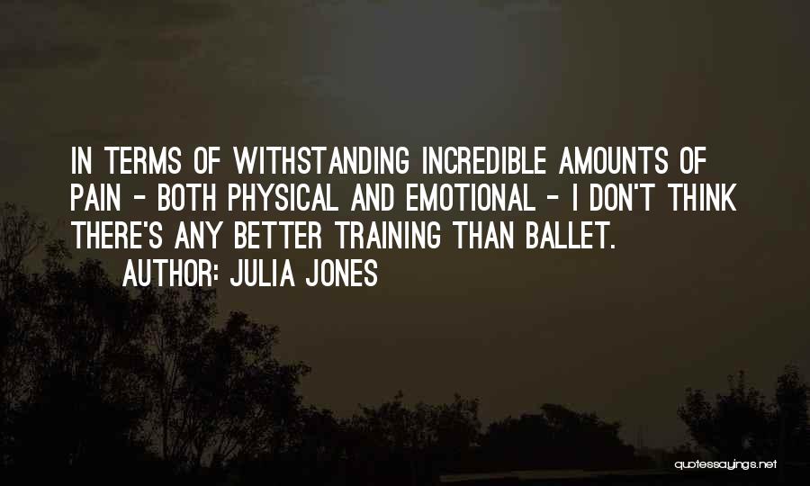 Physical Emotional Pain Quotes By Julia Jones