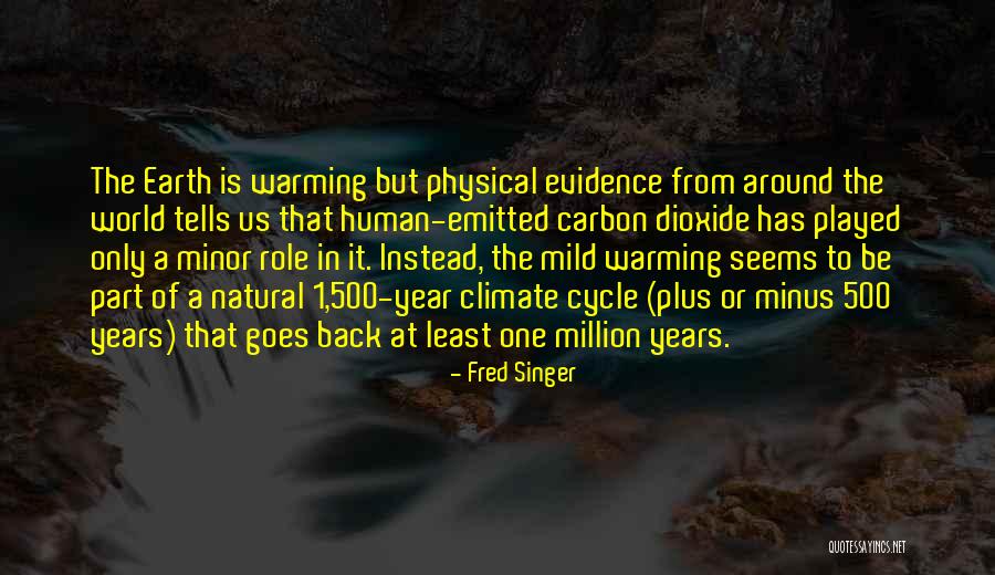 Physical Evidence Quotes By Fred Singer Physical Evidence Quotes By Fred Singer