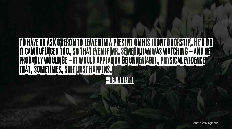 Physical Evidence Quotes By Kevin Hearne Physical Evidence Quotes By Kevin Hearne
