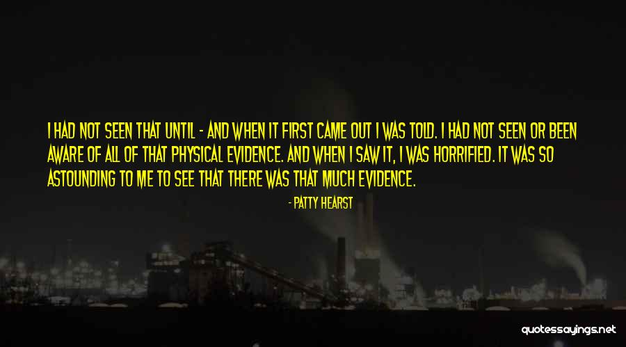Physical Evidence Quotes By Patty Hearst Physical Evidence Quotes By Patty Hearst