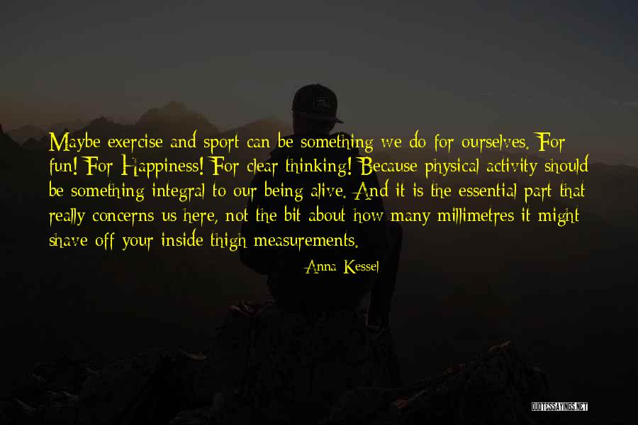 Physical Exercise Quotes By Anna Kessel Physical Exercise Quotes By Anna Kessel