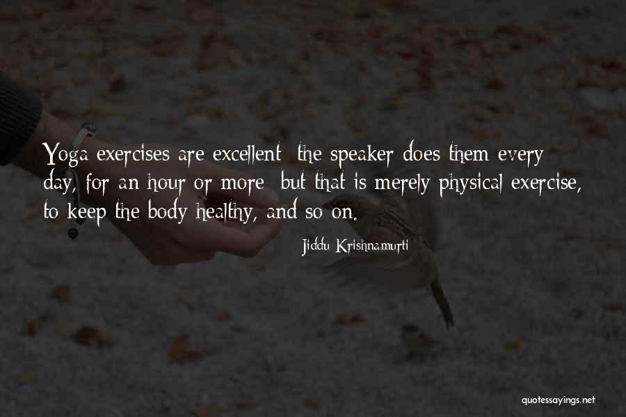 Physical Exercise Quotes By Jiddu Krishnamurti Physical Exercise Quotes By Jiddu Krishnamurti