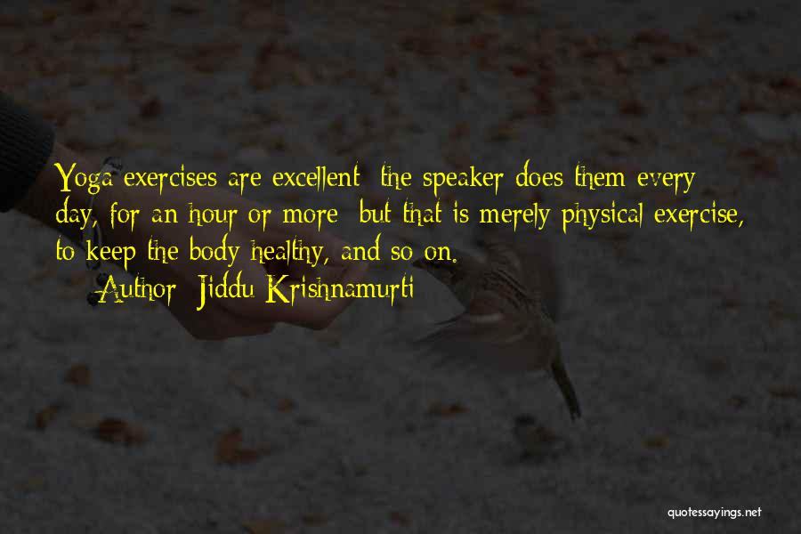 Physical Exercises Quotes By Jiddu Krishnamurti