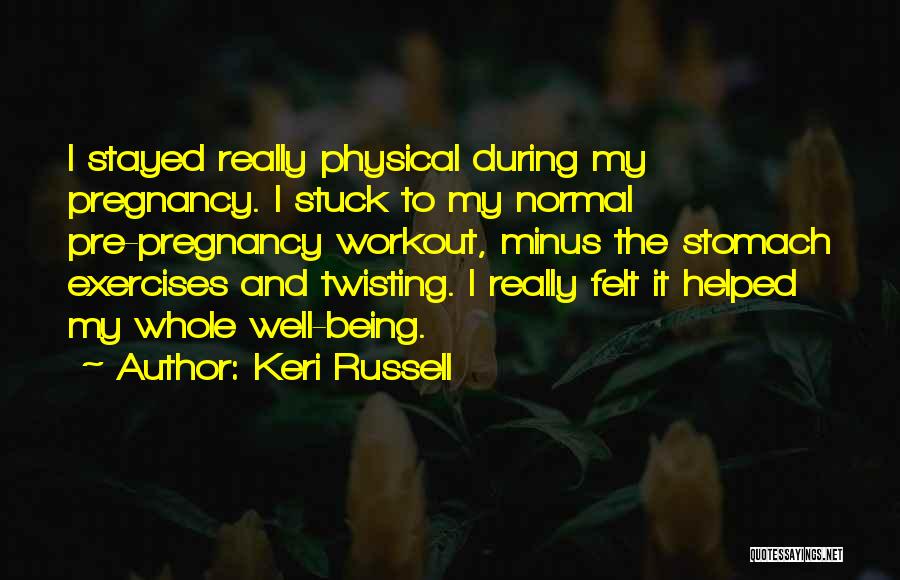 Physical Exercises Quotes By Keri Russell