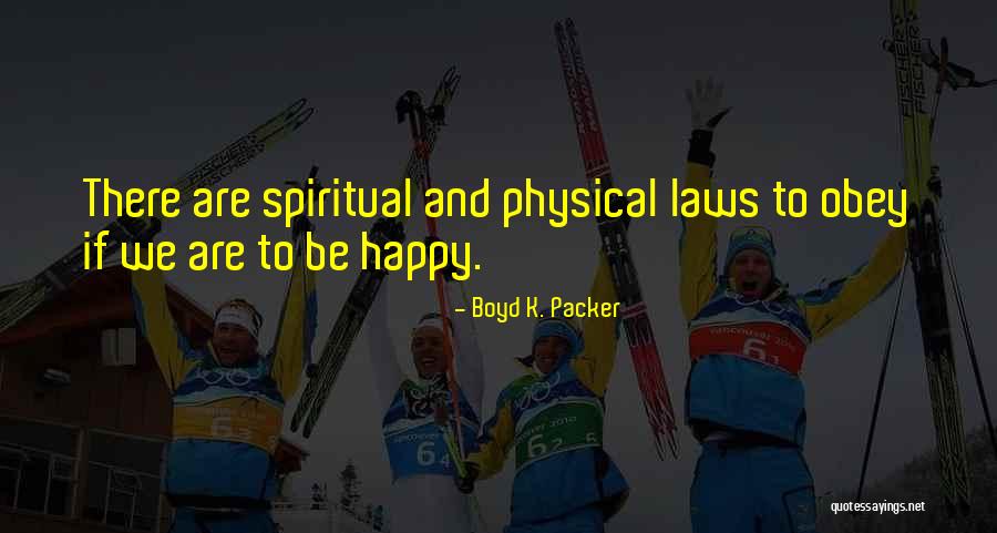 Physical Laws Quotes By Boyd K. Packer Physical Laws Quotes By Boyd K. Packer