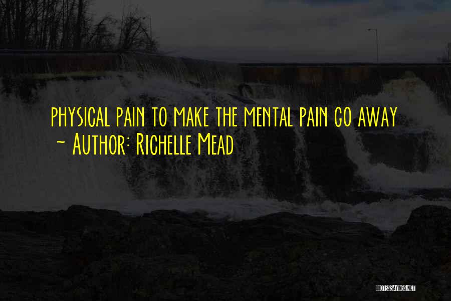 Physical Mental Pain Quotes By Richelle Mead