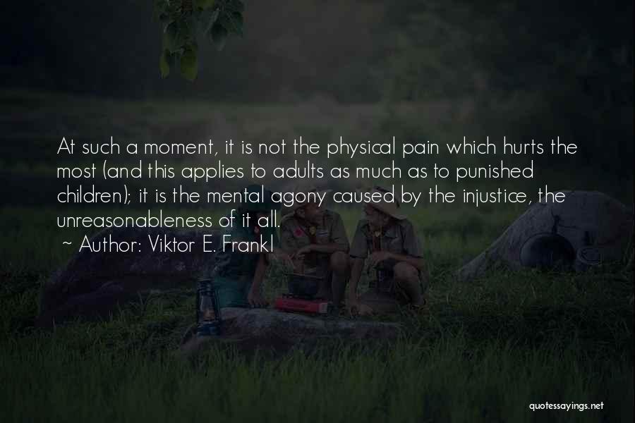 Physical Mental Pain Quotes By Viktor E. Frankl