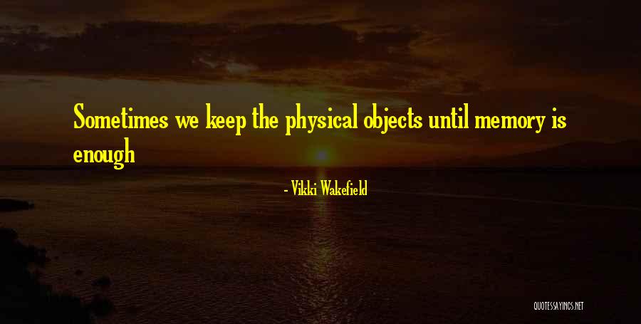 Physical Objects Quotes By Vikki Wakefield Physical Objects Quotes By Vikki Wakefield