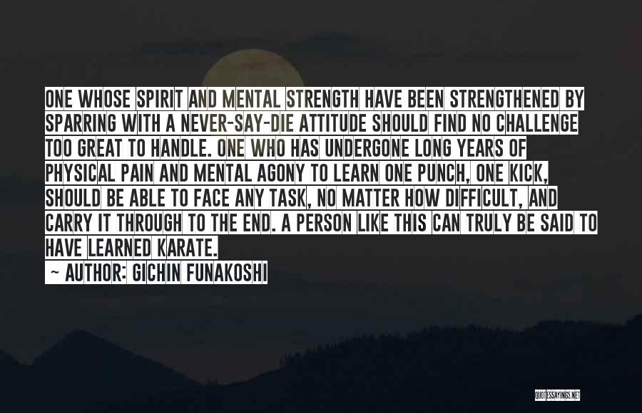 Physical Pain And Strength Quotes By Gichin Funakoshi Physical Pain And Strength Quotes By Gichin Funakoshi