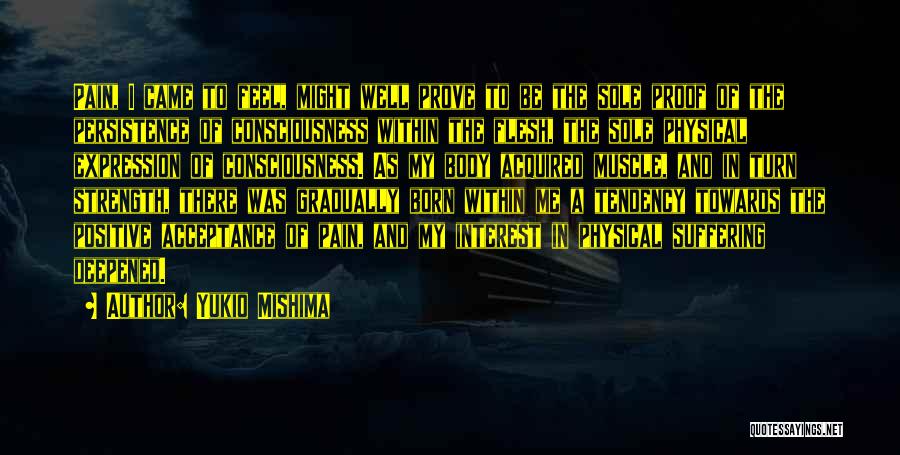 Physical Pain And Strength Quotes By Yukio Mishima Physical Pain And Strength Quotes By Yukio Mishima