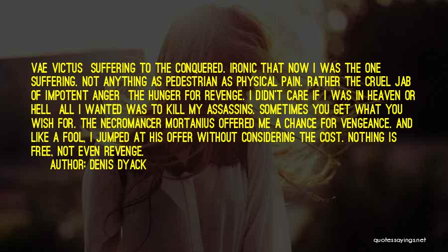 Physical Pain And Suffering Quotes By Denis Dyack