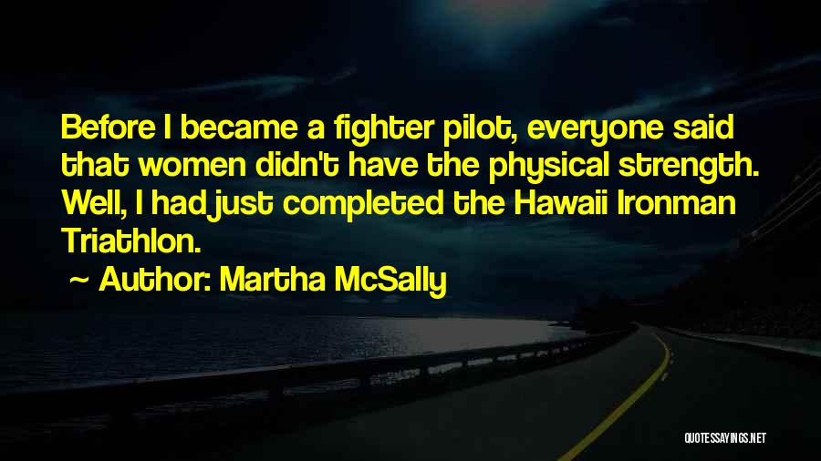 Physical Strength Quotes By Martha McSally