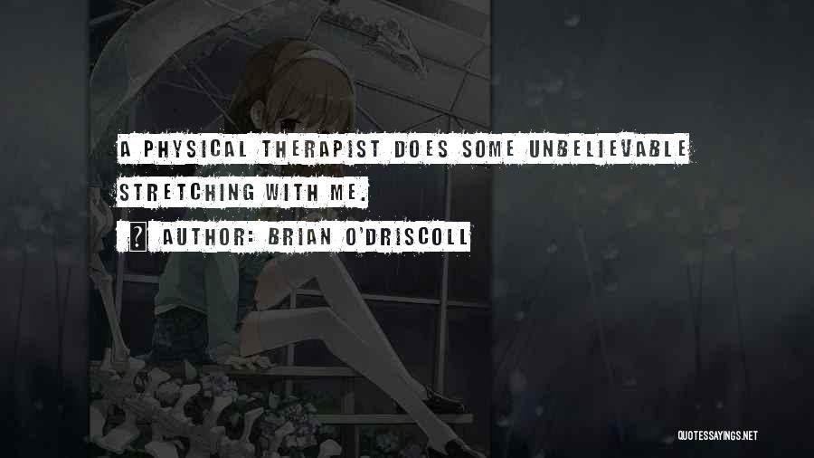 Physical Therapist Quotes By Brian O'Driscoll