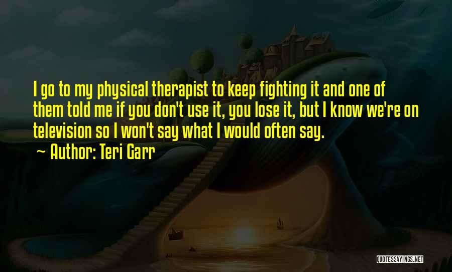 Physical Therapist Quotes By Teri Garr