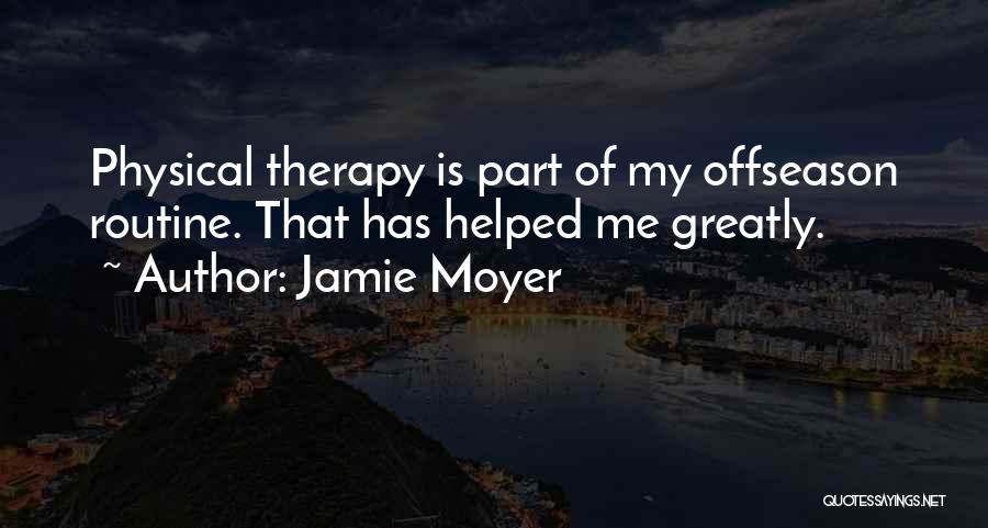 Physical Therapy Quotes By Jamie Moyer