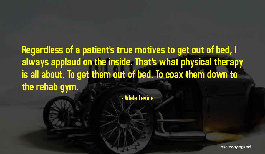 Physical Therapy Rehab Quotes By Adele Levine Physical Therapy Rehab Quotes By Adele Levine