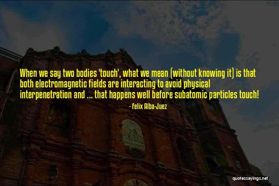 Physical Touch Quotes By Felix Alba-Juez Physical Touch Quotes By Felix Alba-Juez