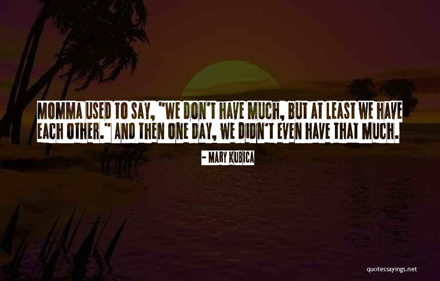 Physicalists Quotes By Mary Kubica Physicalists Quotes By Mary Kubica
