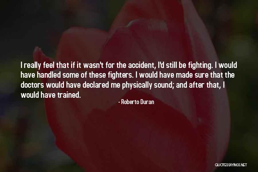 Physically Fighting Quotes By Roberto Duran Physically Fighting Quotes By Roberto Duran
